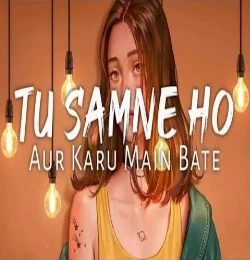 Tu Samne Ho Karu Mai Baatein - Darshan Raval